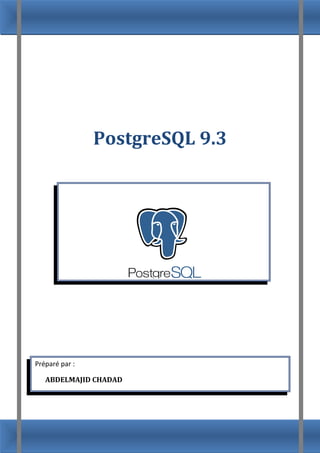 PostgreSQL 9.3
Préparé par :
ABDELMAJID CHADAD
 