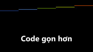 Code	gọn	hơn
 