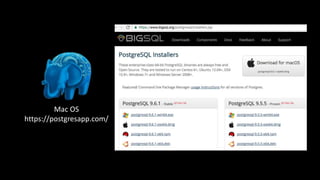 Mac	OS
https://postgresapp.com/
 