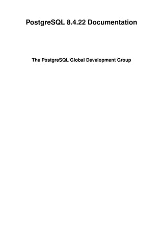 PostgreSQL 8.4.22 Documentation
The PostgreSQL Global Development Group
 