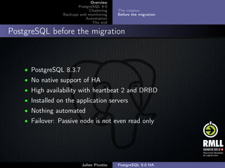 ;
Overview
PostgreSQL 9.0
Clustering
Backups and monitoring
Automation
The end
The mission
Before the migration
A.R.S.I.A....