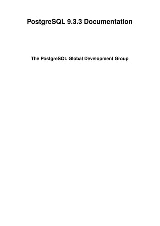PostgreSQL 9.3.3 Documentation
The PostgreSQL Global Development Group
 