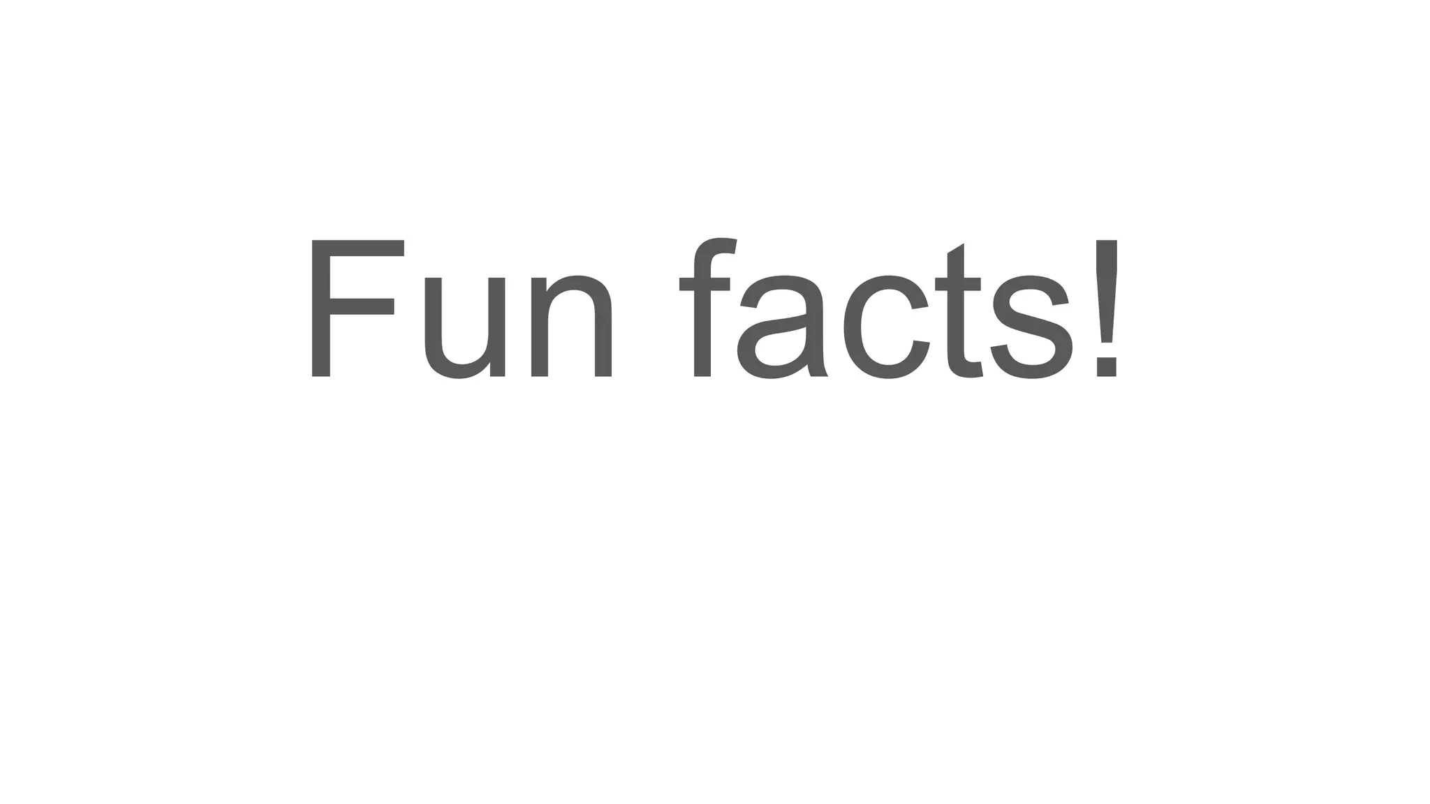 Fun facts! 