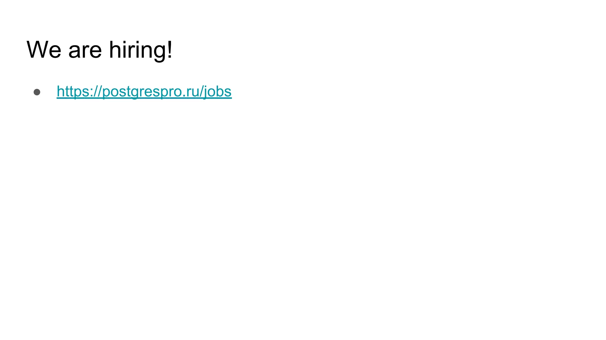 We are hiring! ● https://postgrespro.ru/jobs 