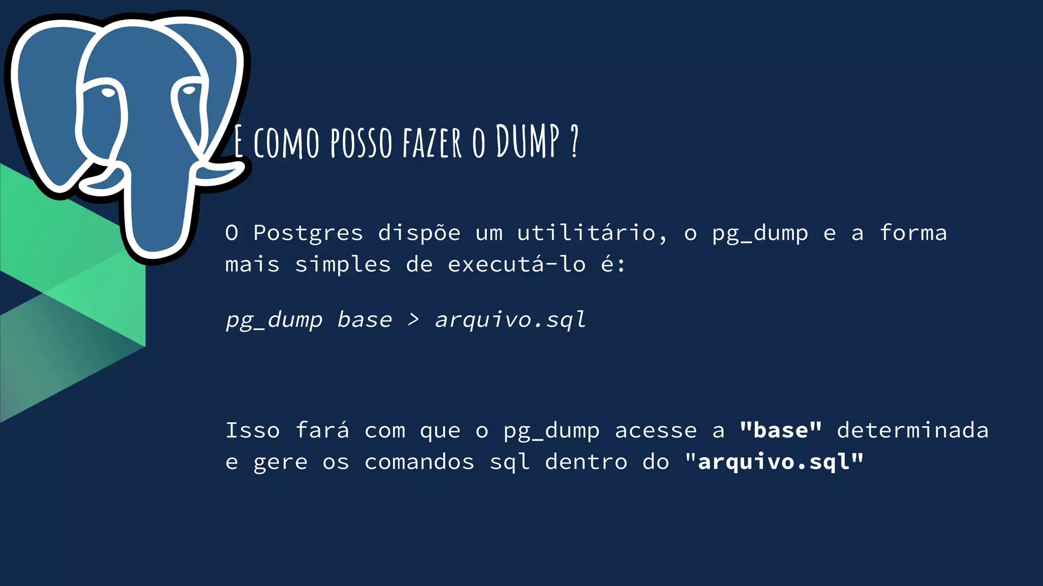 O Postgres dispõe um utilitário, o pg_dump e a forma
mais simples de executá-lo é:
pg_dump base > arquivo.sql
Isso fará com que o pg_dump acesse a "base" determinada
e gere os comandos sql dentro do "arquivo.sql"
E como posso fazer o DUMP ?
 