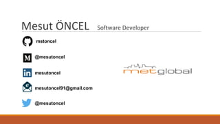 Mesut ÖNCEL Software Developer
mstoncel
@mesutoncel
mesutoncel
mesutoncel91@gmail.com
@mesutoncel
 