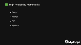 High Availability Frameworks
Patroni
Repmgr
PAF
pgpool -II
 
