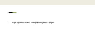  https://github.com/NexThoughts/Postgress-Sample
 