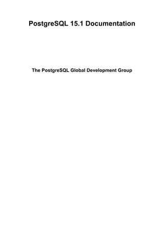 PostgreSQL 15.1 Documentation
The PostgreSQL Global Development Group
 
