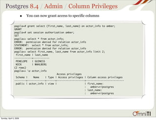 Postgres 8.4 / Admin / Column Privileges
                        •   You can now grant access to specific columns

       ...