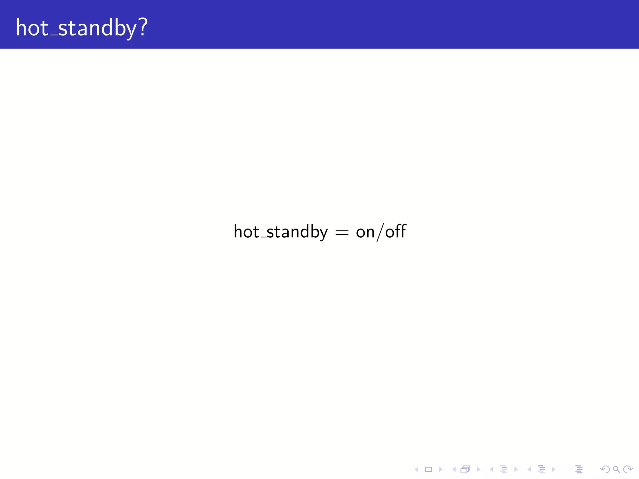 hot standby?




               hot standby = on/oﬀ




                                     .   .   .   .   .   .
 