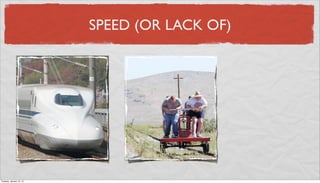 SPEED (OR LACK OF)




Tuesday, January 15, 13
 