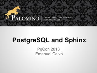 PostgreSQL and Sphinx
PgCon 2013
Emanuel Calvo
 