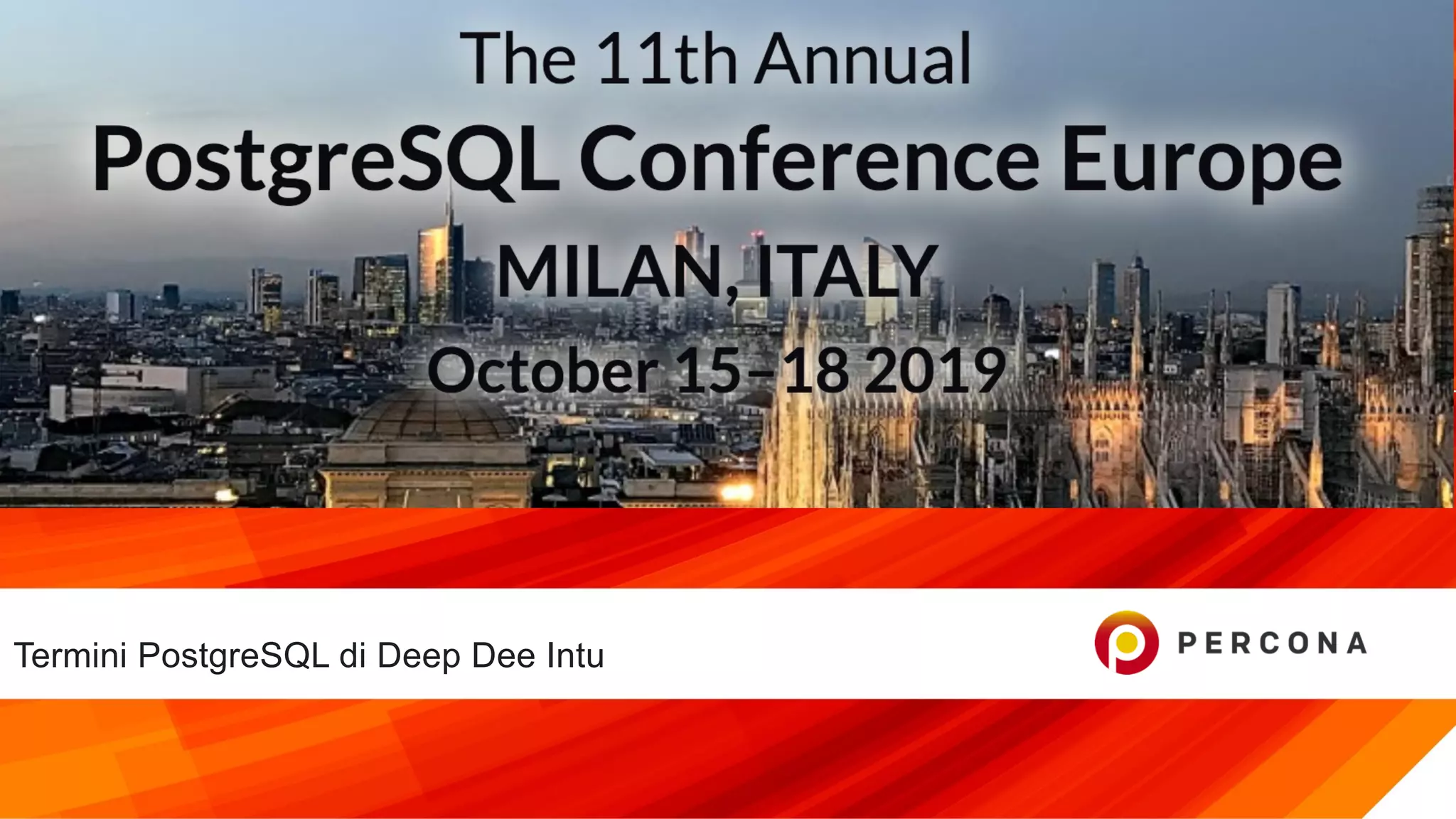 © 2019 Percona
Termini PostgreSQL di Deep Dee Intu
 