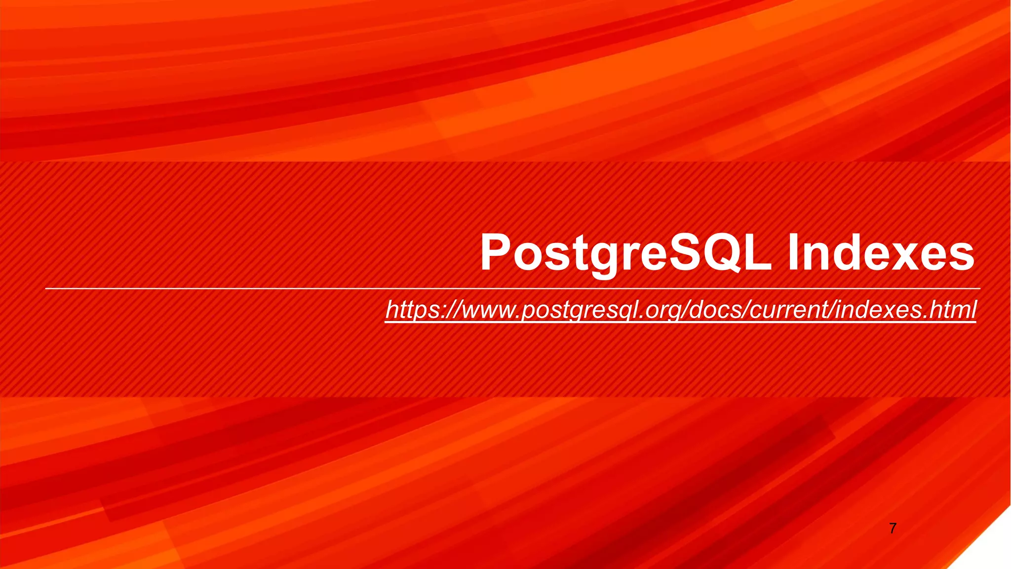 © 2019 Percona
PostgreSQL Indexes
https://www.postgresql.org/docs/current/indexes.html
7
 