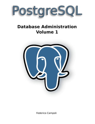 PostgreSQL
Database Administration
Volume1
Federico Campoli
 