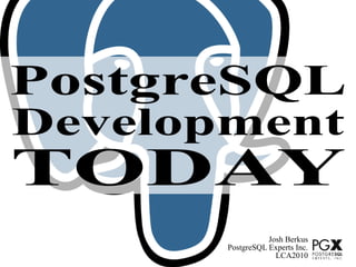 PostgreSQL
Development
TODAY
                  Josh Berkus
       PostgreSQL Experts Inc.
                    LCA2010
 