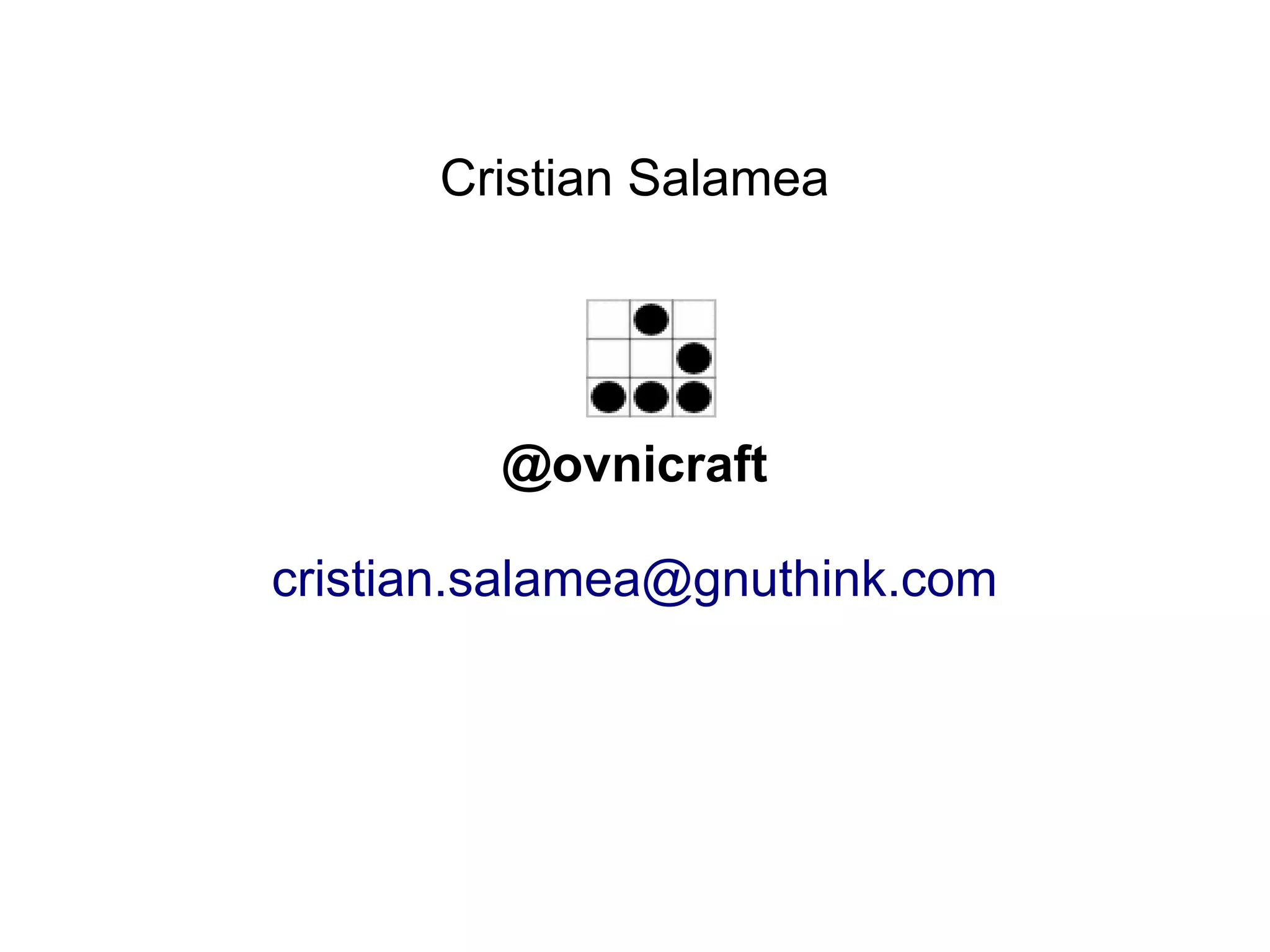 Cristian Salamea




         @ovnicraft

cristian.salamea@gnuthink.com
 