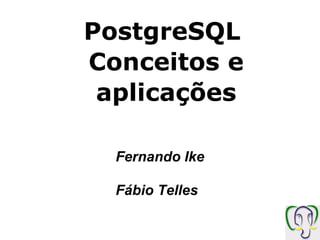 Fernando Ike Fábio Telles PostgreSQL  Conceitos e aplicações 