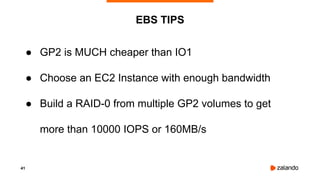 41
● GP2 is MUCH cheaper than IO1
● Choose an EC2 Instance with enough bandwidth
● Build a RAID-0 from multiple GP2 volumes to get
more than 10000 IOPS or 160MB/s
EBS TIPS
 