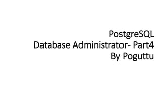 Postgresql Database Administration- Day4 | PPT