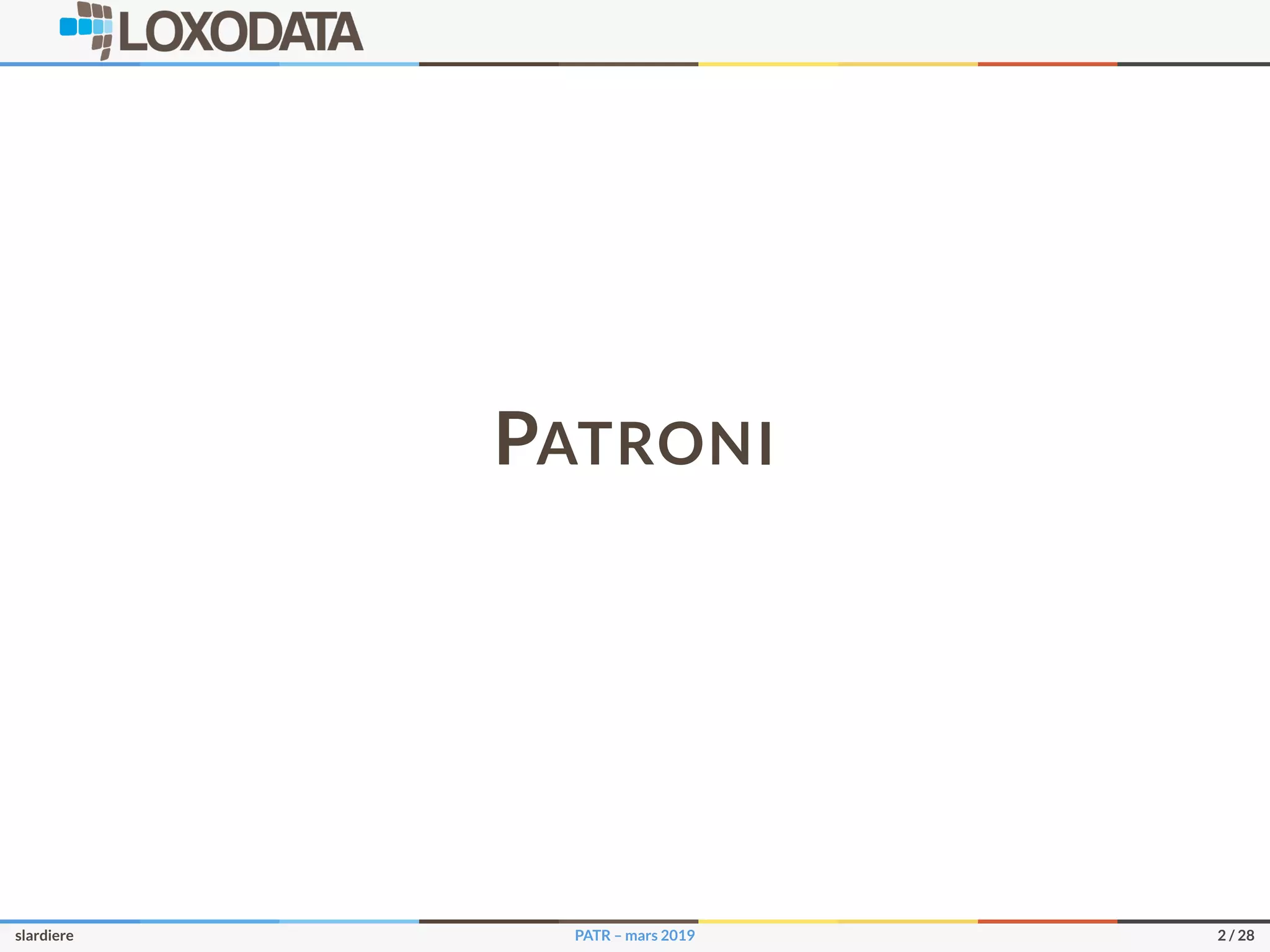 PATRONI
slardiere PATR – mars 2019 2 / 28
 