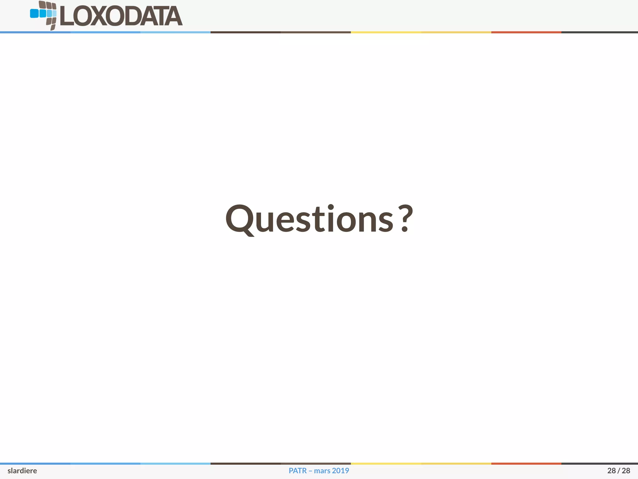 Questions?
slardiere PATR – mars 2019 28 / 28
 