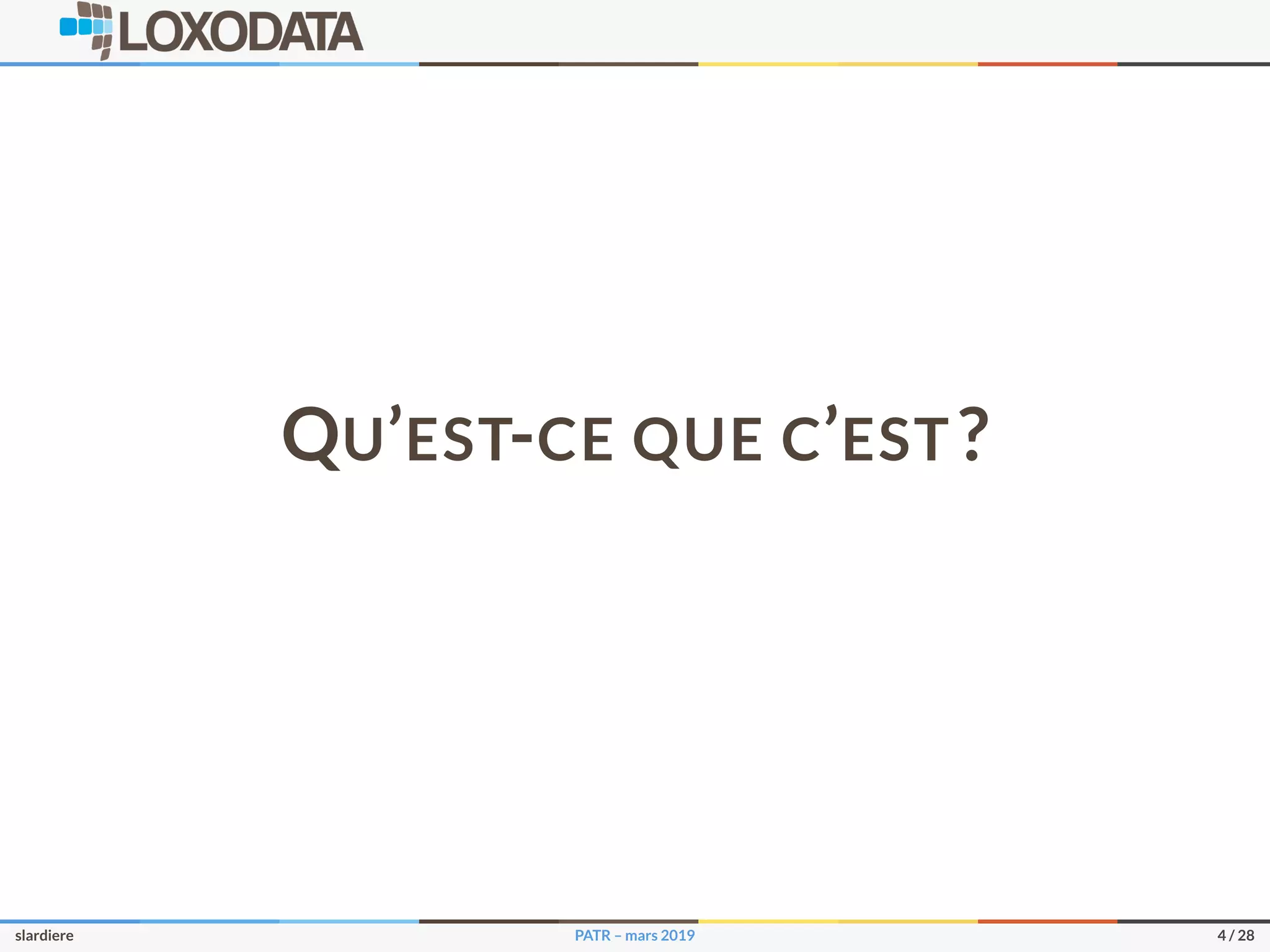 QU’EST-CE QUE C’EST ?
slardiere PATR – mars 2019 4 / 28
 