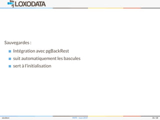 Sauvegardes :
Intégration avec pgBackRest
suit automatiquement les bascules
sert à l’initialisation
slardiere PATR – mars 2019 26 / 28
 