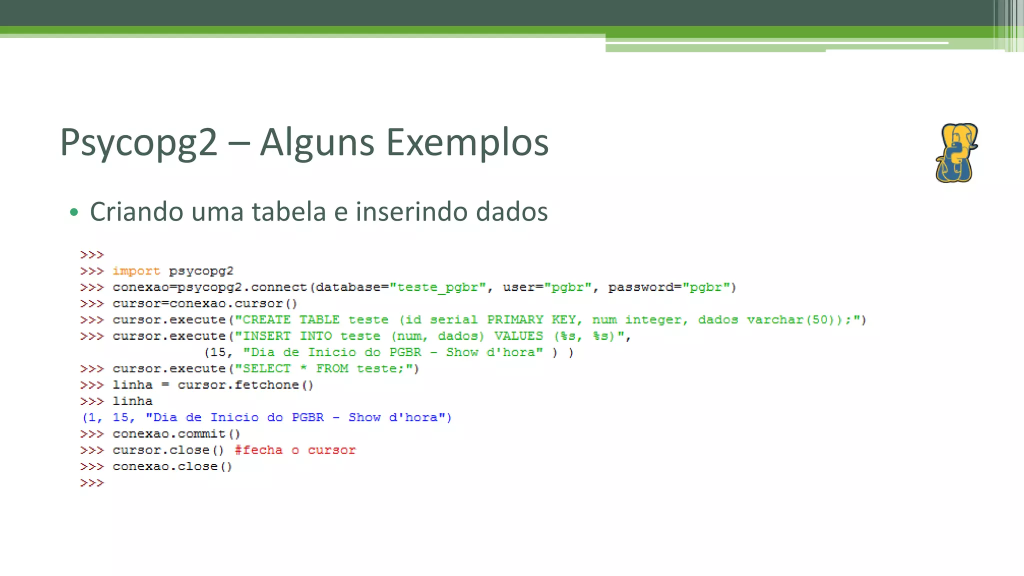 • Criando uma tabela e inserindo dados Psycopg2 – Alguns Exemplos 
