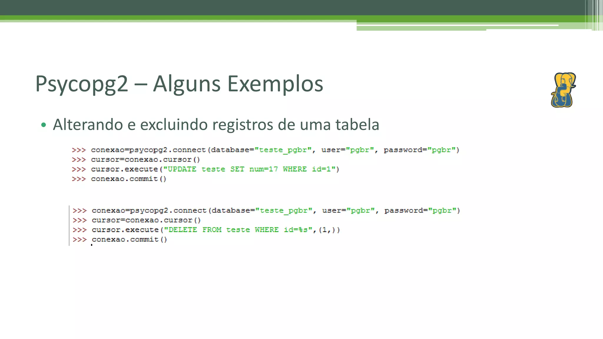 • Alterando e excluindo registros de uma tabela Psycopg2 – Alguns Exemplos 