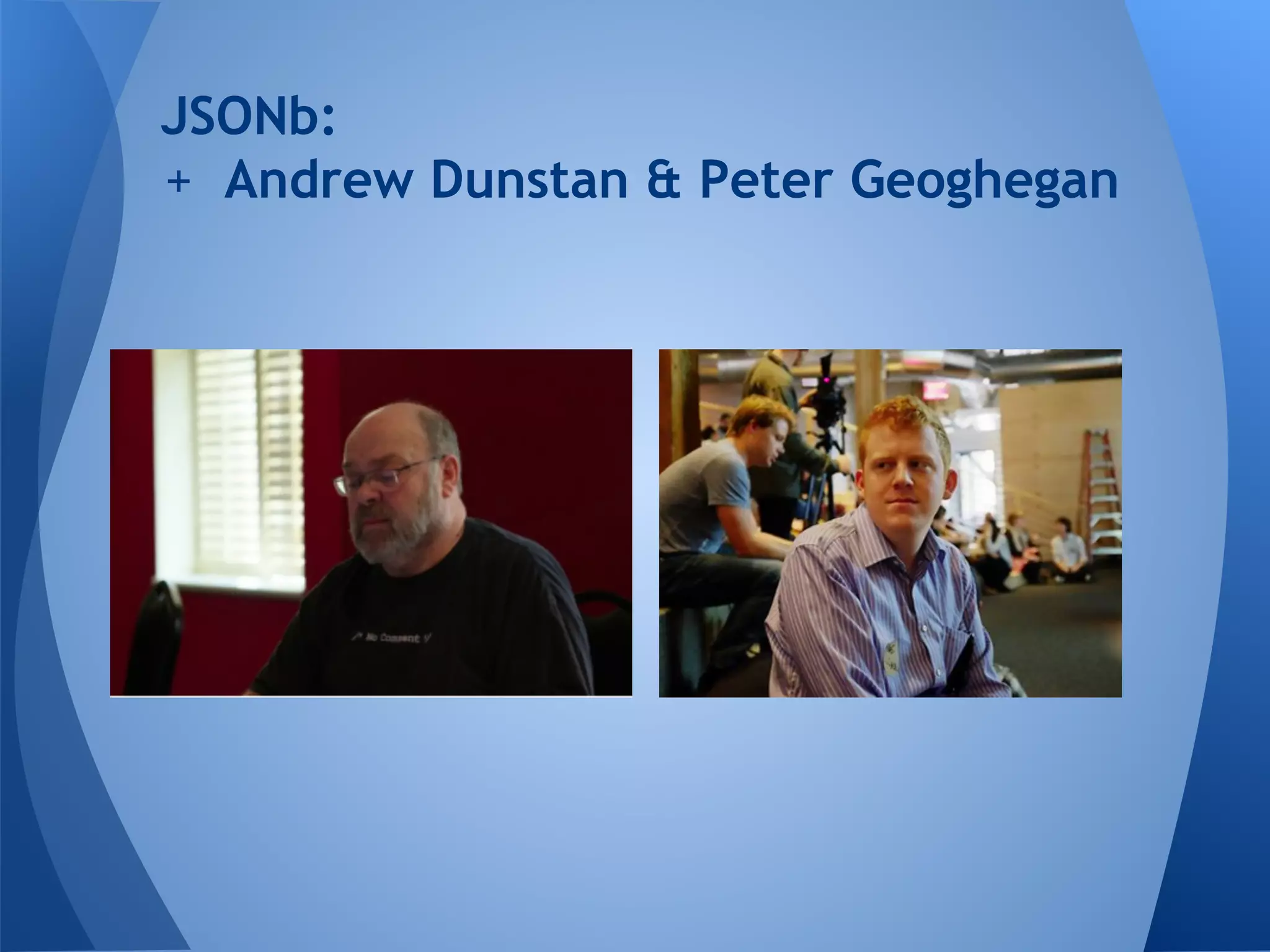JSONb: + Andrew Dunstan & Peter Geoghegan 