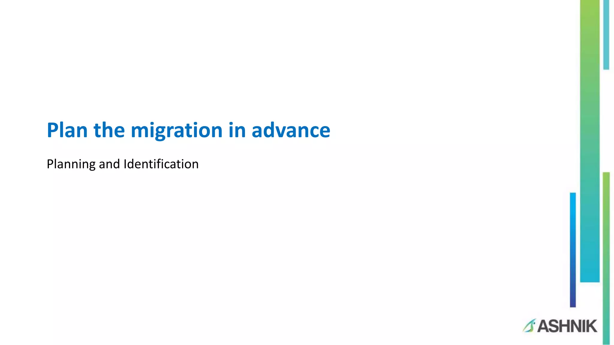 Plan the migration in advance
Planning and Identification
 