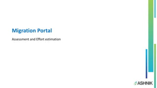 Migration Portal
Assessment and Effort estimation
 