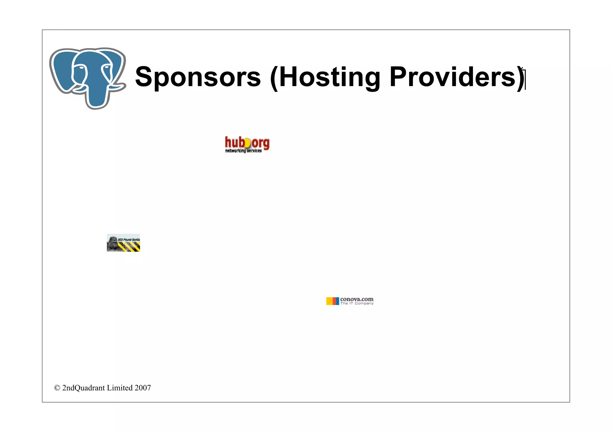 Sponsors (Hosting Providers)‫‏‬




© 2ndQuadrant Limited 2007
 