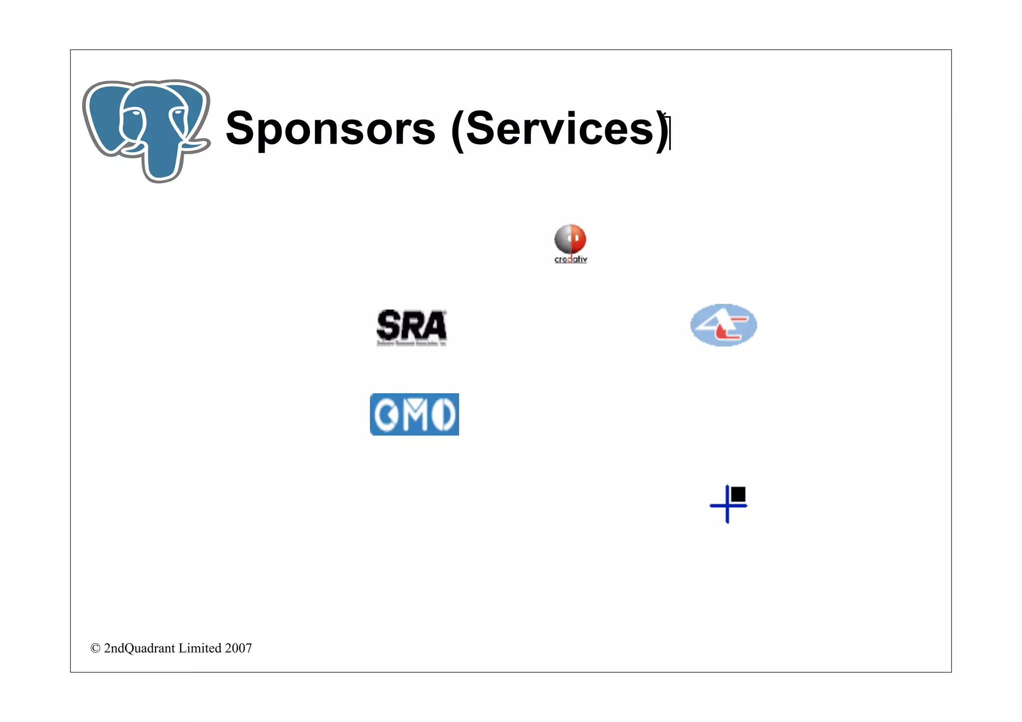 Sponsors (Services)‫‏‬




© 2ndQuadrant Limited 2007
 