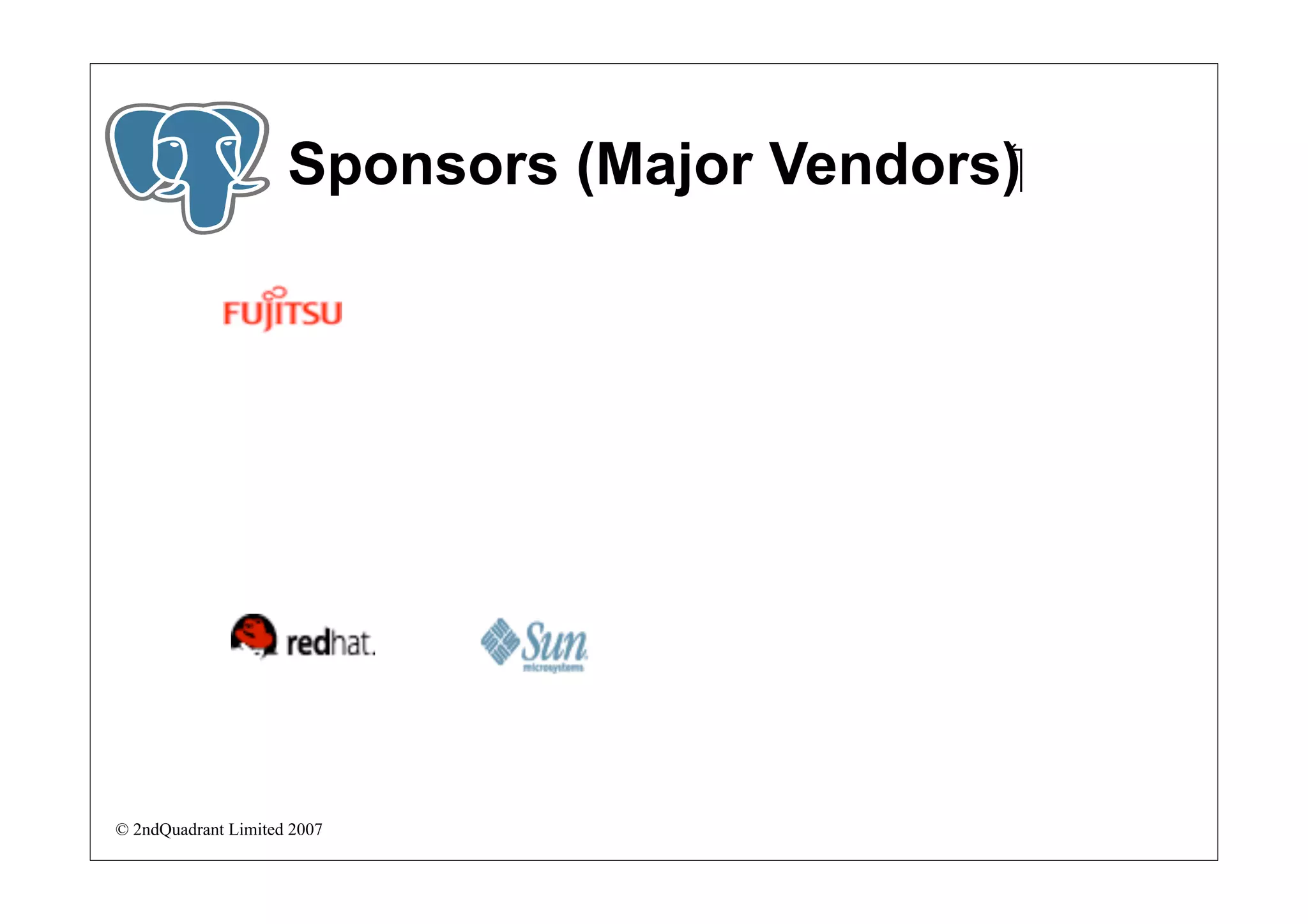 Sponsors (Major Vendors)‫‏‬




© 2ndQuadrant Limited 2007
 
