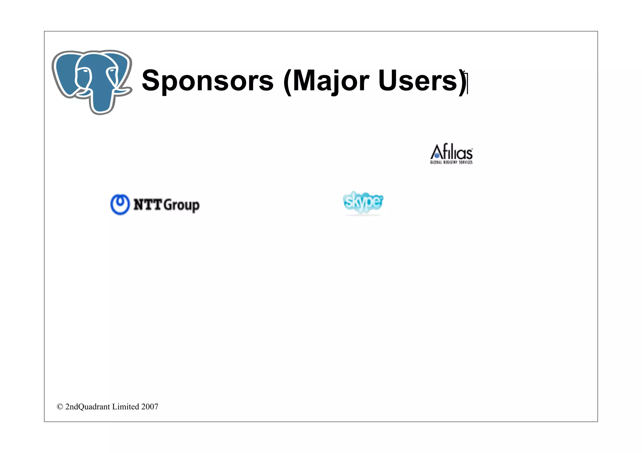 Sponsors (Major Users)‫‏‬




© 2ndQuadrant Limited 2007
 