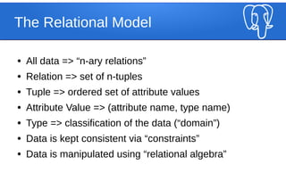 The Relational Model
● All data => “n-ary relations”
● Relation => set of n-tuples
● Tuple => ordered set of attribute val...