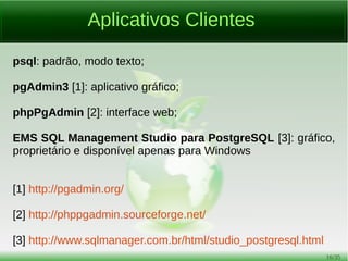 16/54
Extensibilidade e PGXN
É possível desenvolver extensões para o PostgreSQL de forma a
ampliar o leque de funcionalidades oferecidas.
A PGXN [1], “the PostgreSQL Extension Network”, é um sistema
de distribuição central para bibliotecas open-source de extensão
para o PostgresQL.
[1] http://pgxn.org/
 