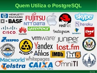 50/54
Quem Utiliza o PostgreSQL
 