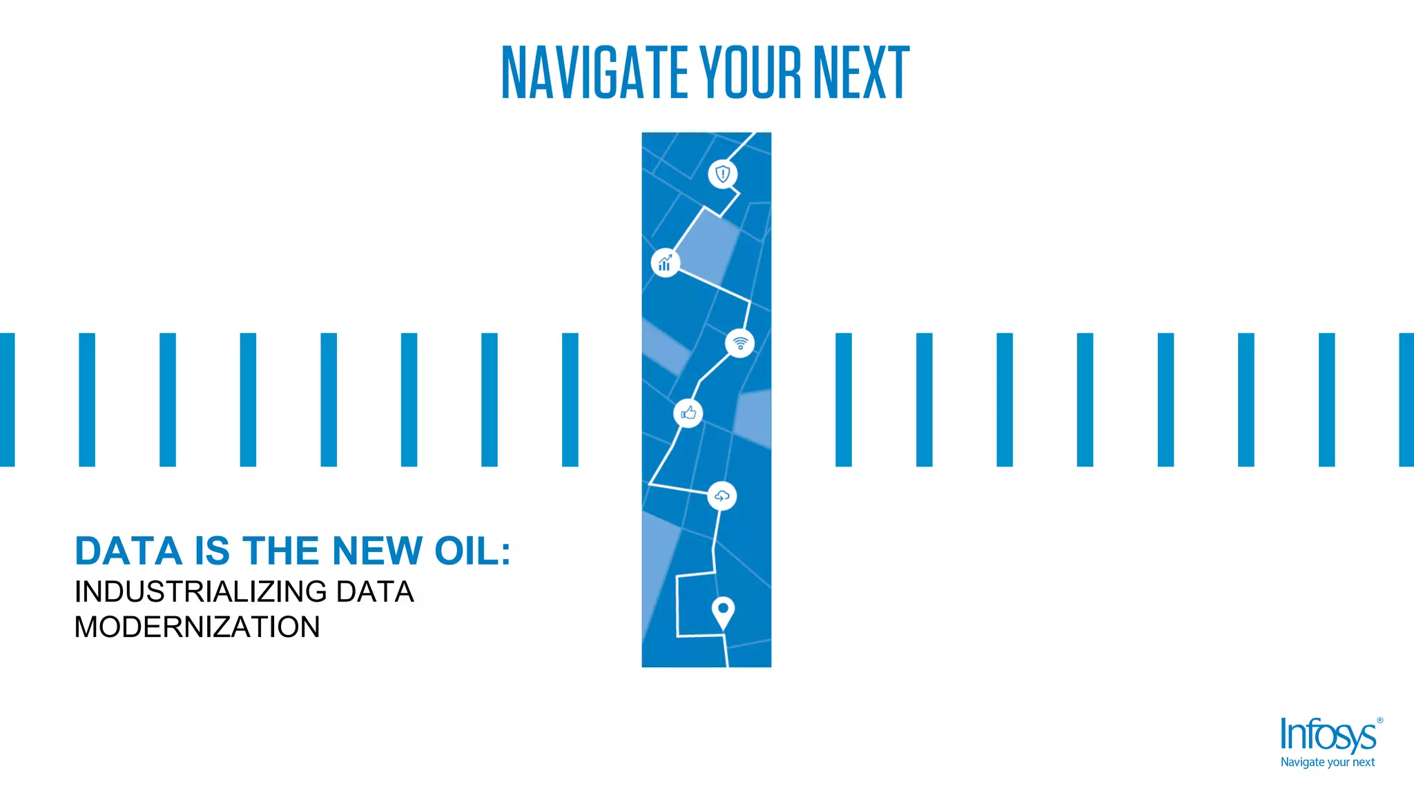 DATA IS THE NEW OIL:
INDUSTRIALIZING DATA
MODERNIZATION
 