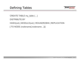 25©2014 TransLattice, Inc. All Rights Reserved.
Defining Tables
CREATE TABLE my_table (…)
DISTRIBUTE BY
HASH(col) | MODULO...