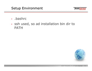 41©2014 TransLattice, Inc. All Rights Reserved.
Setup Environment
•  .bashrc
•  ssh used, so ad installation bin dir to
PA...