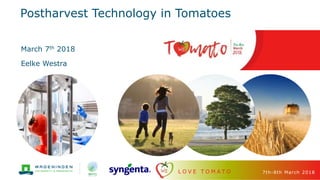 L O V E T O M A T O 7th-8th March 2018
Postharvest Technology in Tomatoes
March 7th 2018
Eelke Westra
 