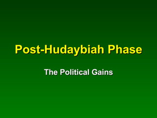 Post-Hudaybiah Phase The Political Gains 