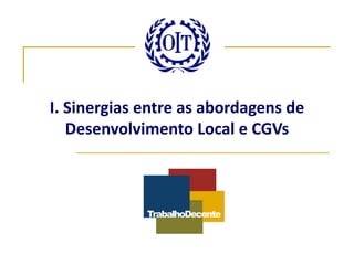 I. Sinergias entre as abordagens de
   Desenvolvimento Local e CGVs
 