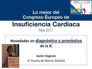 Novedades en diagnóstico y pronóstico
de la IC
Javier Segovia
Hospital Puerta de Hierro. Madrid
 