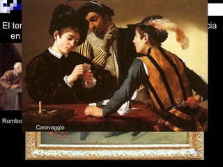 El tema dels jugadors de cartes apareix amb freqüència
en la pintura holandesa del segle XVII.
Jan Steen,1665.Rombouts, 1597-1637.
Germans Le Nain: Els jugadors de trictrac. Segle XVII
Caravaggio
 