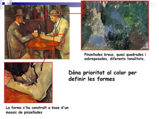 Pinzellades breus, quasi quadrades i
sobreposades, diferents tonalitats.
La forma s'ha construït a base d'un
mosaic de pinzellades
Dóna prioritat al color per
definir les formes
 